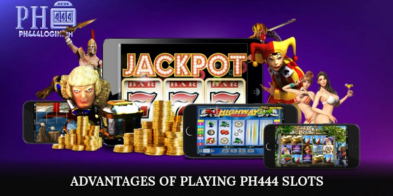 Advantages of Playing PH444 Slots