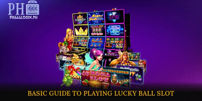 Basic Guide to Playing Lucky Ball Slot