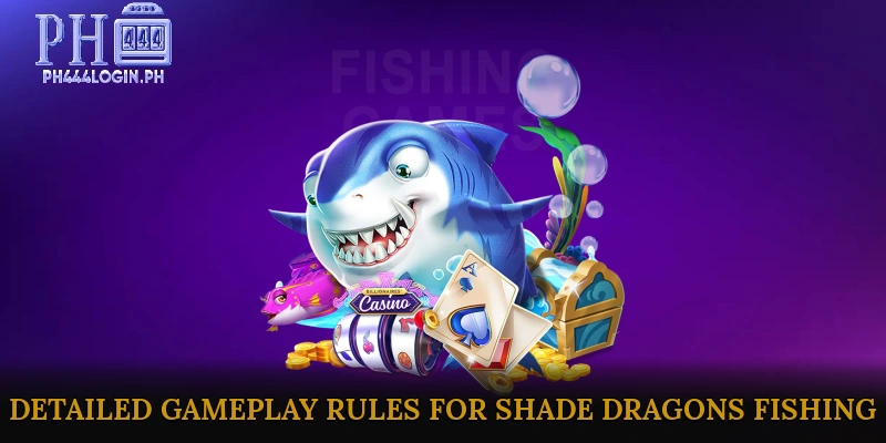 Detailed Gameplay Rules for Shade Dragons Fishing