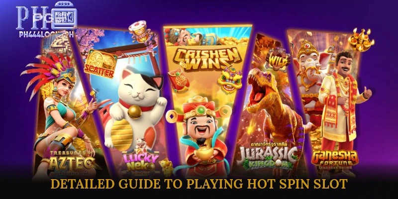 Detailed Guide to Playing Hot Spin Slot