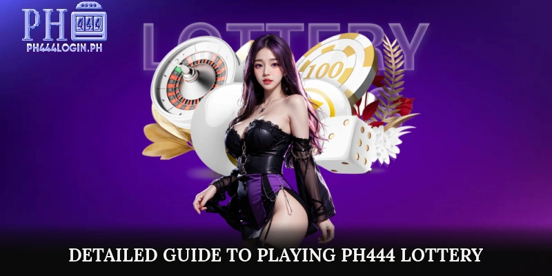Detailed Guide to Playing PH444 Lottery