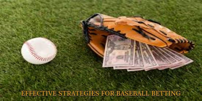 Effective Strategies for Baseball Betting