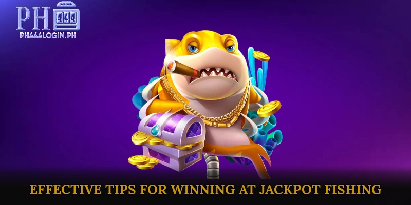 Effective Tips for Winning at Jackpot Fishing