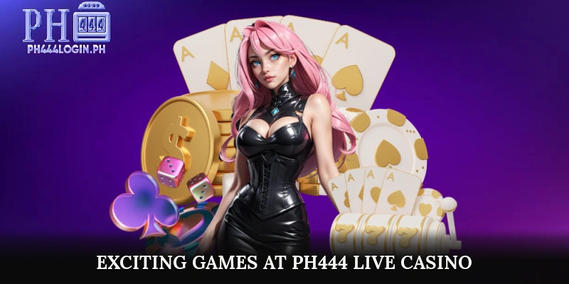 Exciting Games at PH444 Live Casino