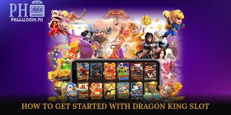 How to Get Started with Dragon King Slot
