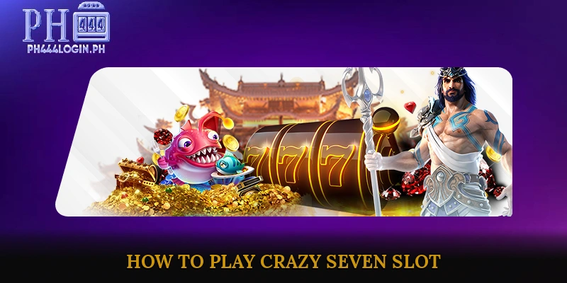 How to Play Crazy Seven Slot