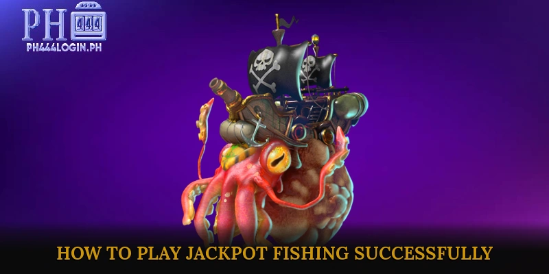 How to Play Jackpot Fishing Successfully