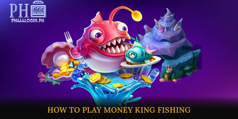 How to Play Money King Fishing on Mobile and Desktop
