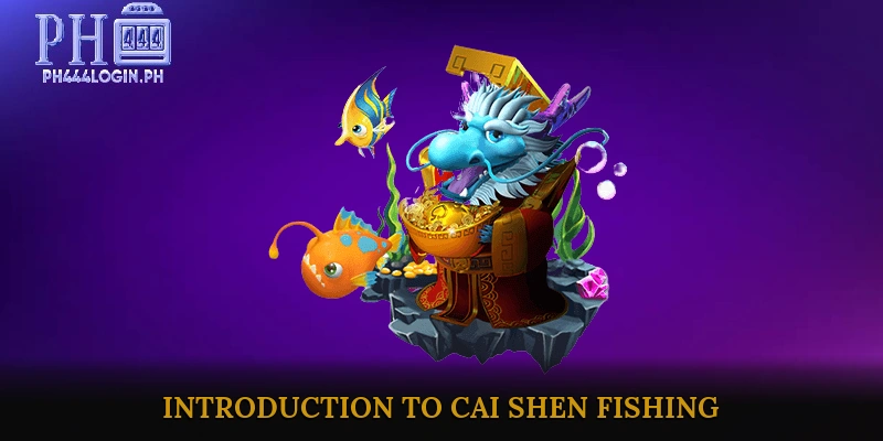 Introduction to Cai Shen Fishing