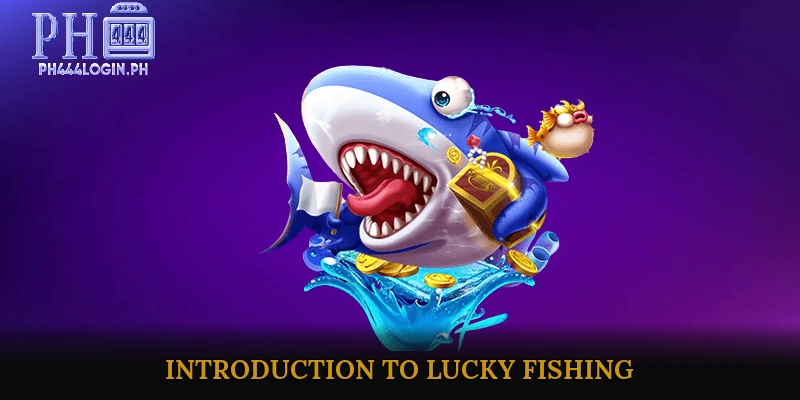 Introduction to Lucky Fishing