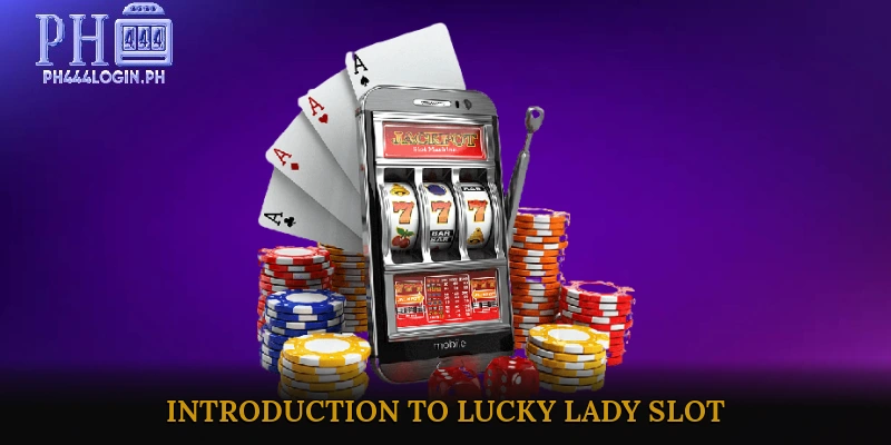 Introduction to Lucky Lady Slot