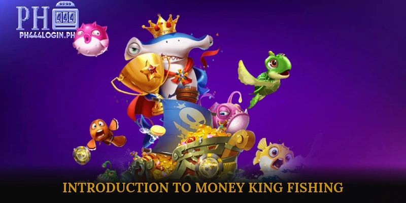 Introduction to Money King Fishing