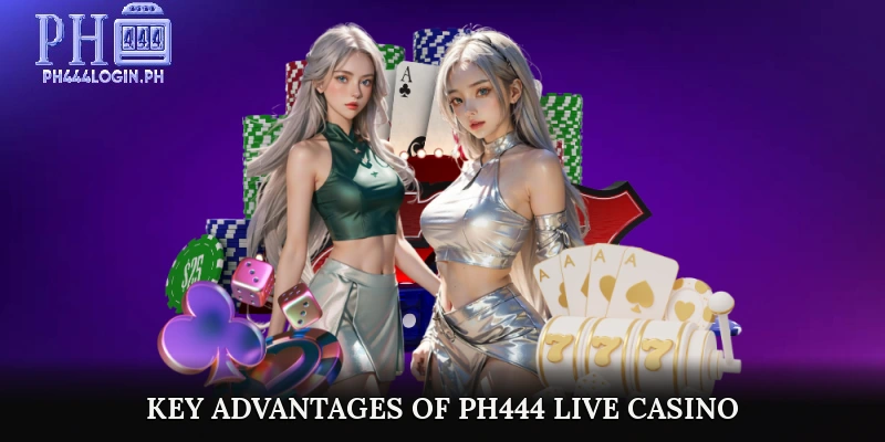 Key Advantages of PH444 Live Casino