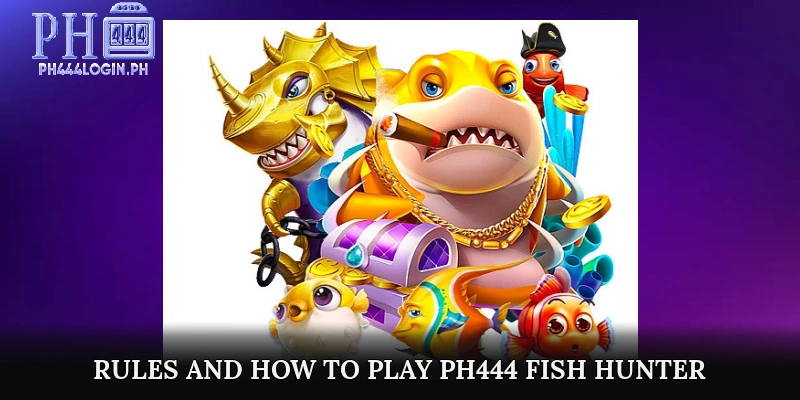 Rules and How to Play PH444 Fish Hunter