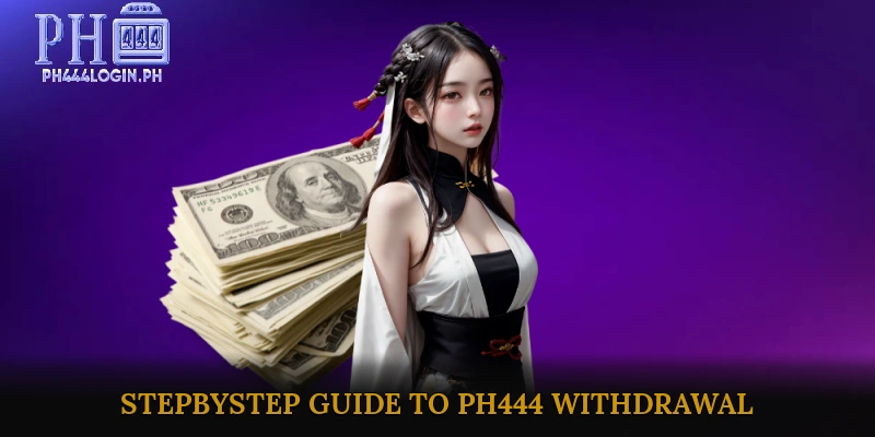 Step-by-Step Guide to PH444 Withdrawal