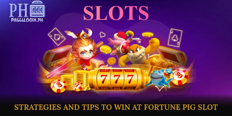 Strategies and Tips to Win at Fortune Pig Slot