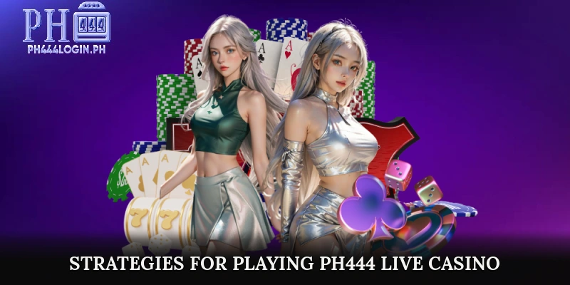 Tips and Strategies for Playing PH444 Live Casino