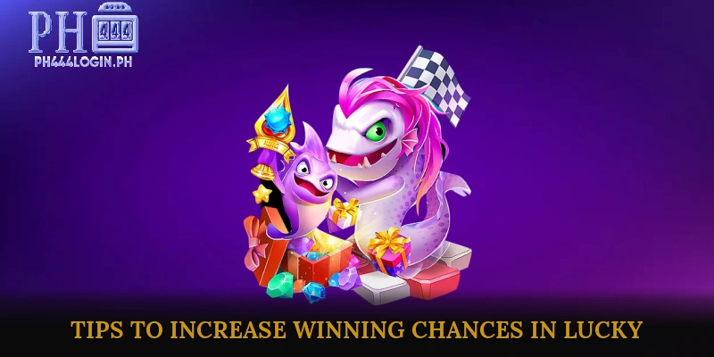 Tips to Increase Winning Chances in Lucky Fishing