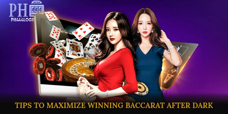 Tips to Maximize Winning Potential in Baccarat After Dark