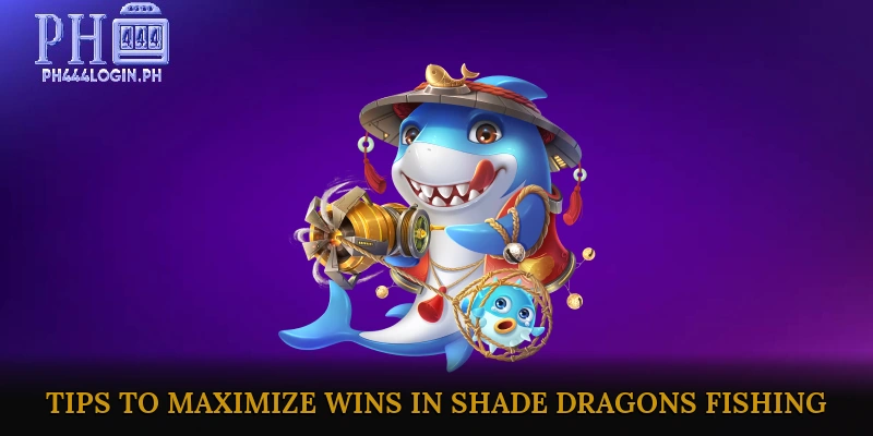 Strategies and Tips to Maximize Wins in Shade Dragons Fishing
