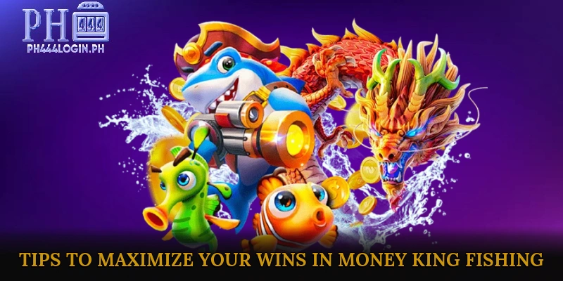 Tips to Maximize Your Wins in Money King Fishing