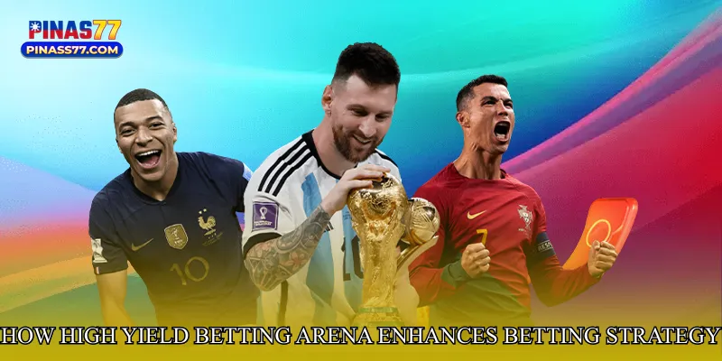 How High Yield Betting Arena Enhances Betting Strategy