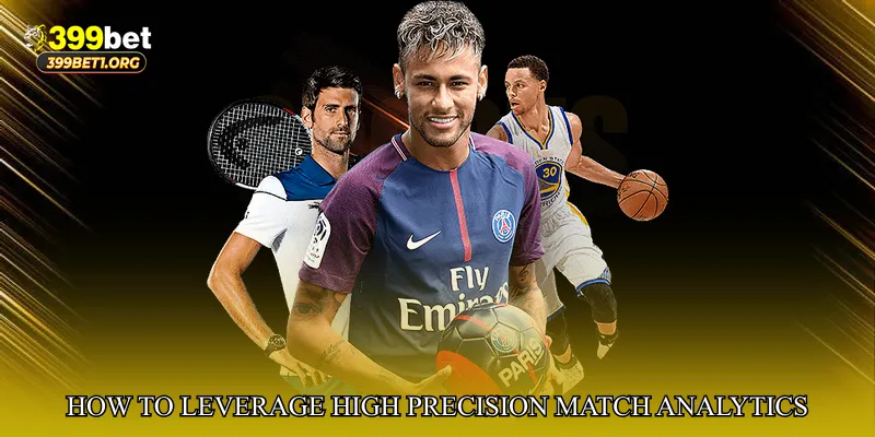 How to Leverage High Precision Match Analytics