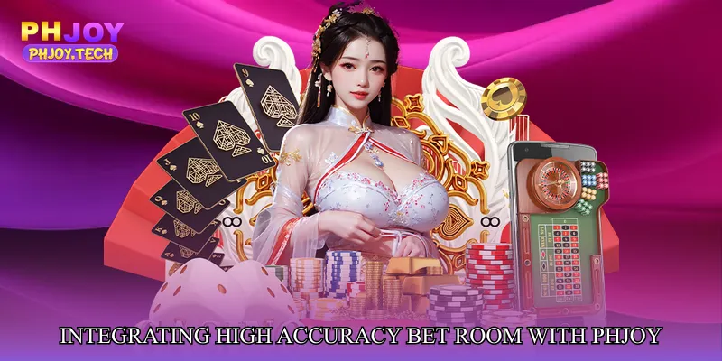 Integrating High Accuracy Bet Room with PHJOY