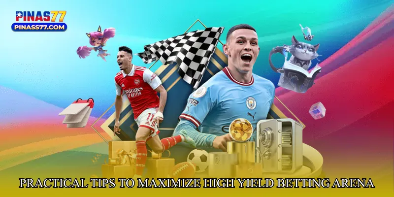 Practical Tips to Maximize High Yield Betting Arena