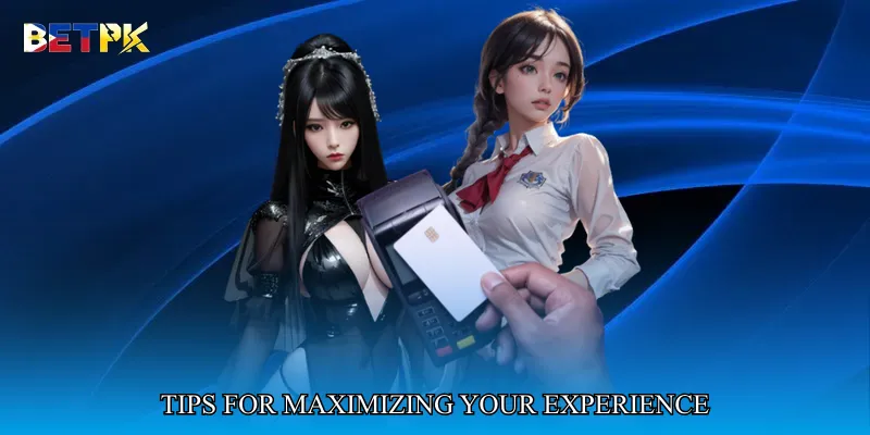 Tips for Maximizing Your Experience