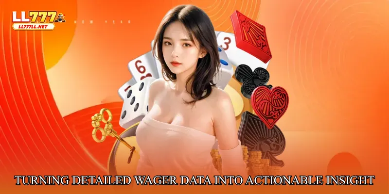 Turning Detailed Wager Data into Actionable Insight