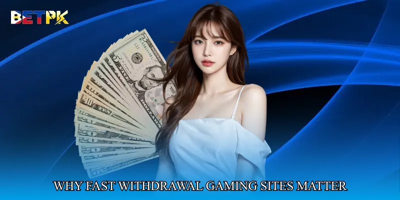Why Fast Withdrawal Gaming Sites Matter