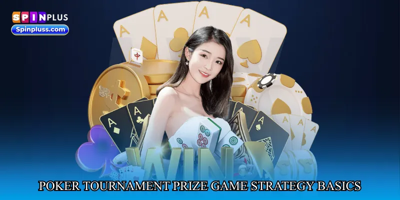 Poker tournament prize game Strategy Basics