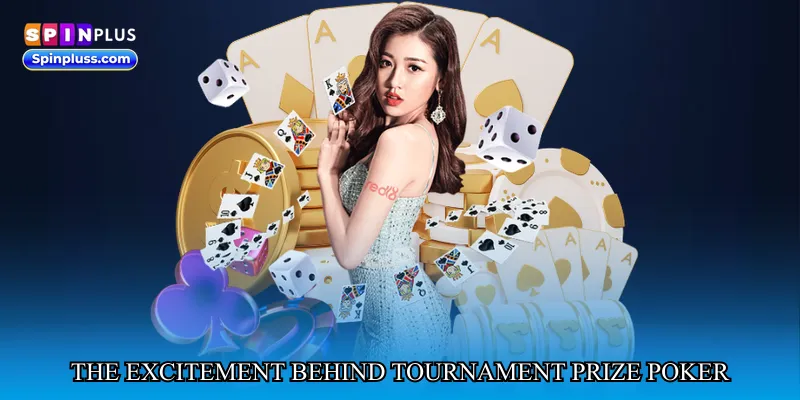 The Excitement Behind Tournament Prize Poker