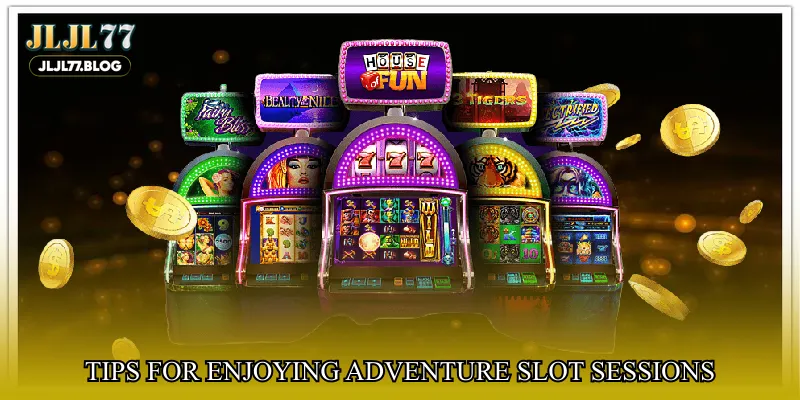 Tips for enjoying adventure slot sessions
