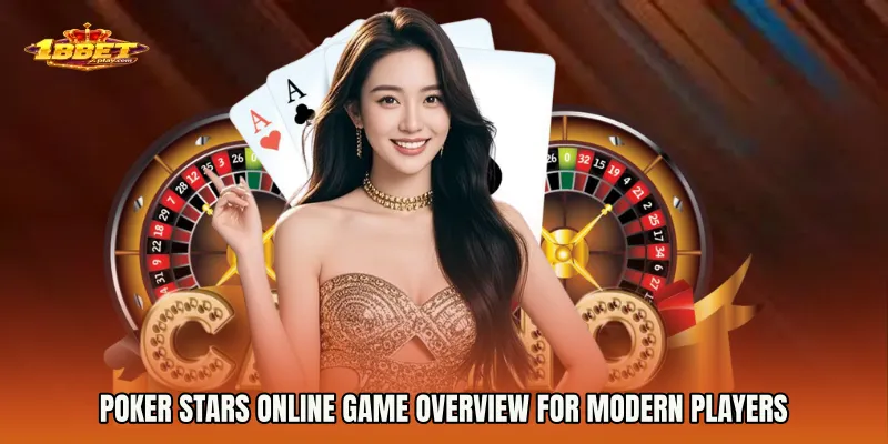 Poker Stars online game overview for modern players