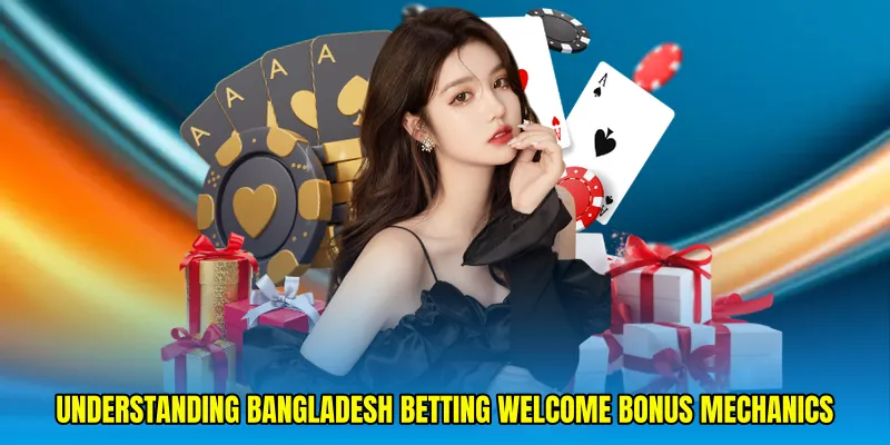 Understanding Bangladesh betting welcome bonus mechanics